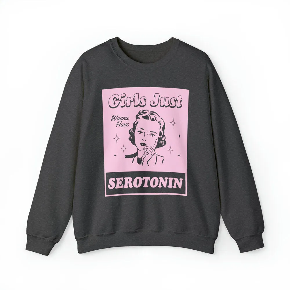 Girls Just Want Serotonin Sweatshirts