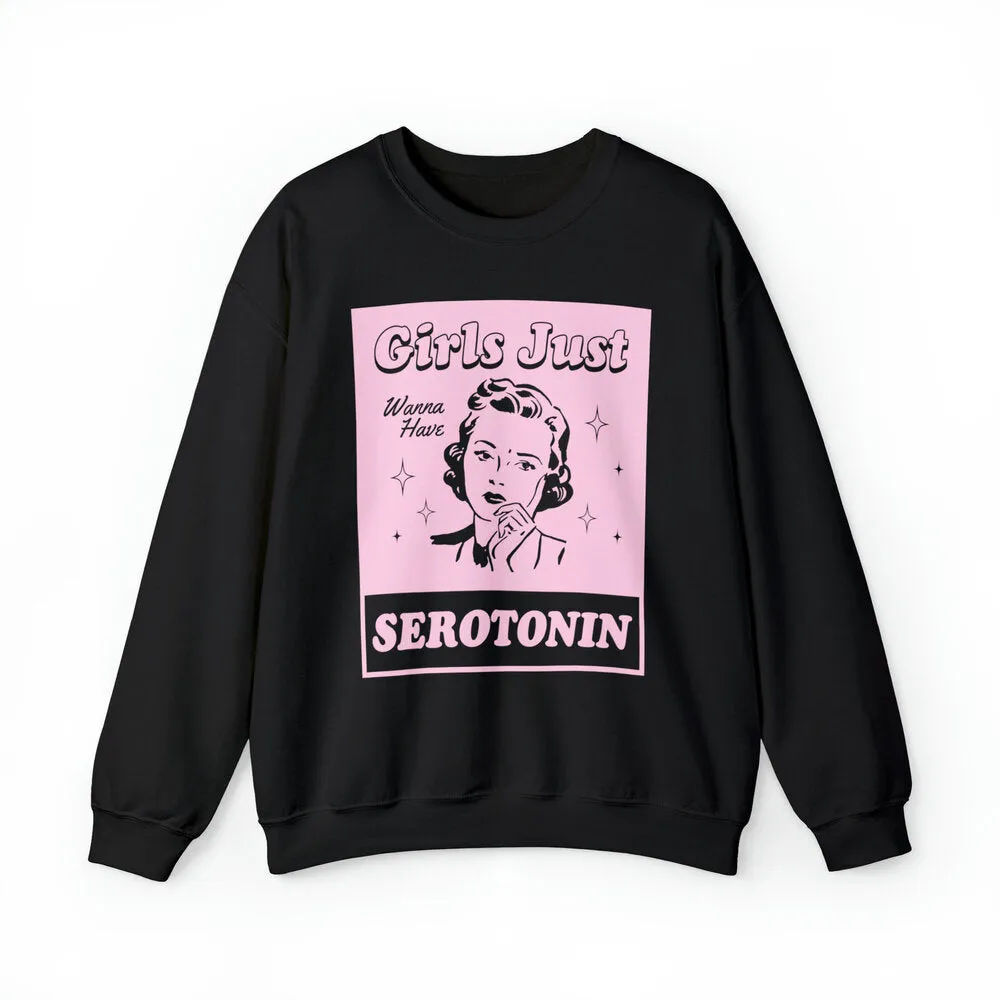 Girls Just Want Serotonin Sweatshirts